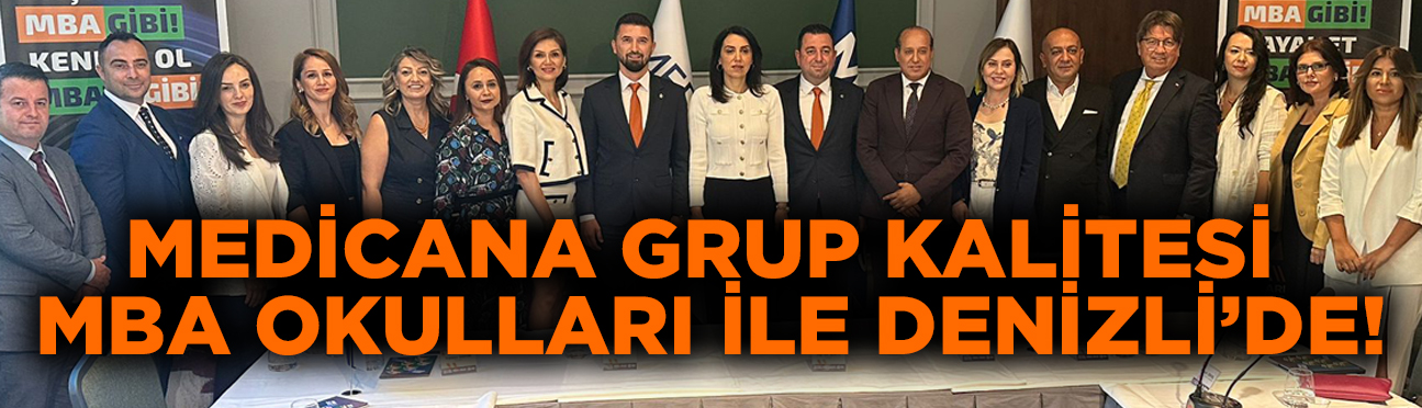 MEDİCANA GRUP KALİTESİ MBA OKULLARI İLE DENİZLİ’DE!