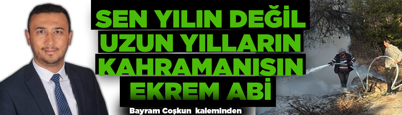 Sen Yılın değil uzun yılların kahramanısın Ekrem Abi