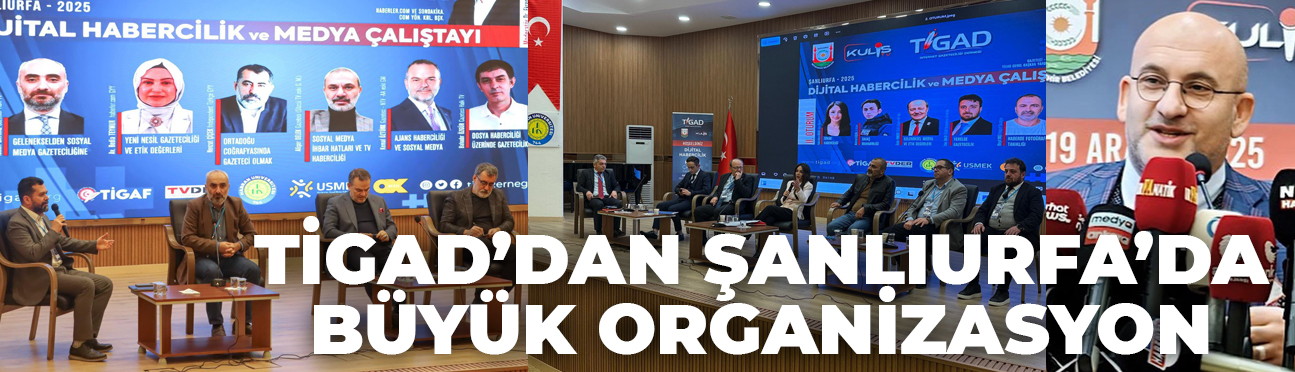TİGAD DİJİTAL MEDYA ÇALIŞTAYI TÜRKİYE’NİN DİJİTAL MEDYA VİZYONUNA YÖN VERDİ 