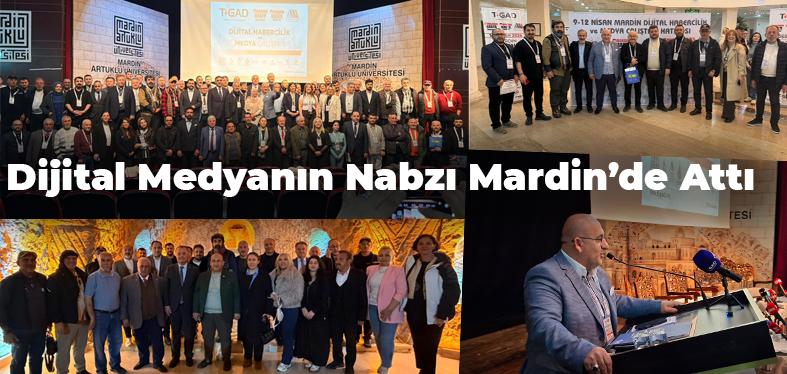 Dijital Medyanın Nabzı Mardin’de Attı:  130 Gazeteci Aynı Masada Buluştu