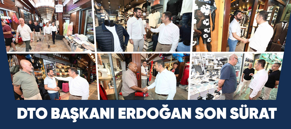 DTO BAŞKANI ERDOĞAN SON SÜRAT