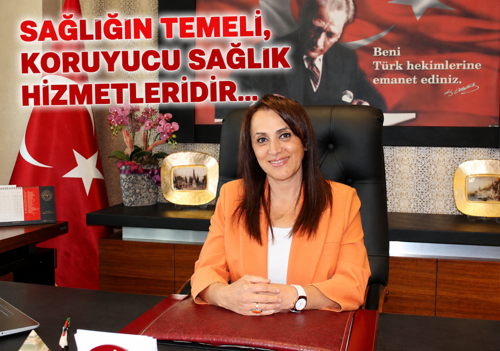 SAĞLIĞIN TEMELİ, KORUYUCU SAĞLIK HİZMETLERİDİR…