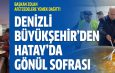 Denizli Büyükşehir’den Hatay’da gönül sofrası