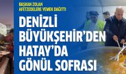 Denizli Büyükşehir’den Hatay’da gönül sofrası