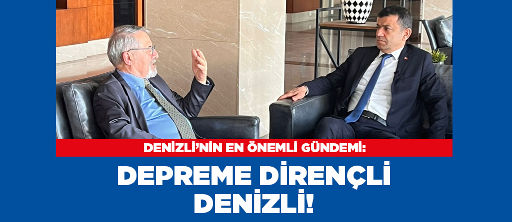 DENİZLİ’NİN EN ÖNEMLİ GÜNDEMİ: DEPREME DİRENÇLİ DENİZLİ!
