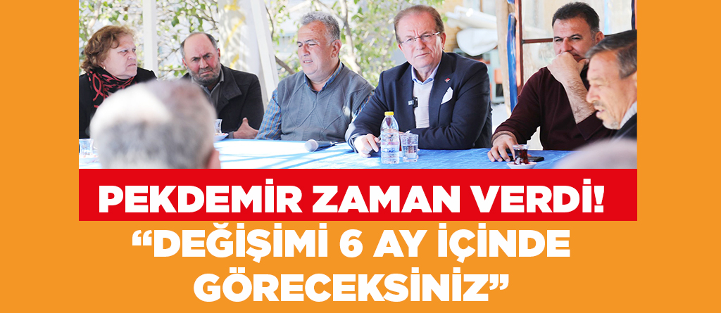 PEKDEMİR ZAMAN VERDİ: DEĞİŞİMİ 6 AY İÇİNDE GÖRECEKSİNİZ