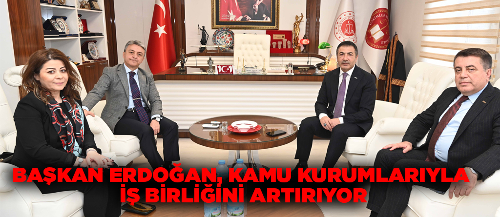 BAŞKAN ERDOĞAN, KAMU KURUMLARIYLA İŞ BİRLİĞİNİ ARTIRIYOR